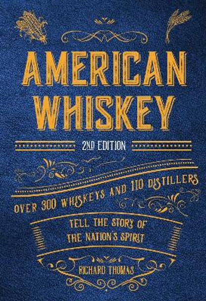 American Whiskey (Second Edition): Over 300 Whiskeys and 110 Distillers Tell the Story of the Nation's Spirit by Richard Thomas