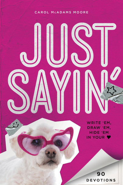 Just Sayin': Write 'Em, Draw 'Em, Hide 'Em in Your Heart by Carol McAdams Moore 9780310742982