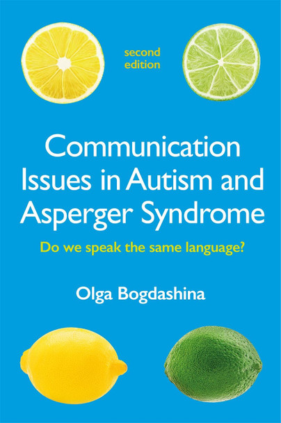 Communication Issues in Autism and Asperger Syndrome, Second Edition: Do we speak the same language? by Olga Bogdashina