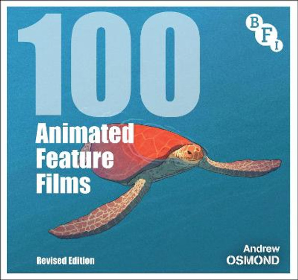 100 Animated Feature Films: Revised Edition by Andrew Osmond