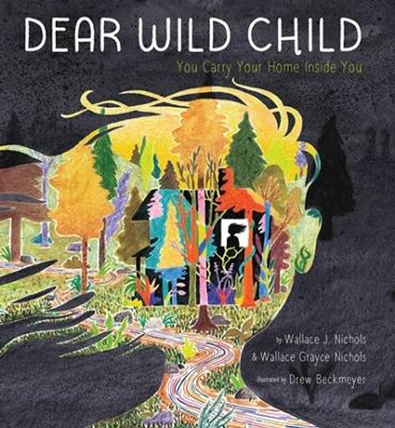 Dear Wild Child: You Carry Your Home Inside You by Wallace J Nichols