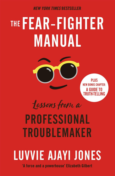 The Fear-Fighter Manual: Lessons from a Professional Troublemaker by Luvvie Ajayi Jones