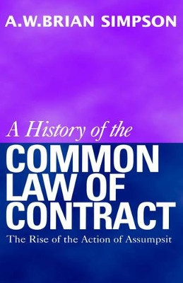 A History of the Common Law of Contract: The Rise of the Action of Assumpsit by A. W. B. Simpson 9780198255734