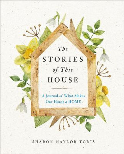 The Stories of This House: A Journal of What Makes Our House a Home by Sharon Naylor Toris