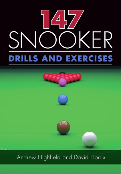 147 Snooker Drills and Exercises by Andrew Highfield