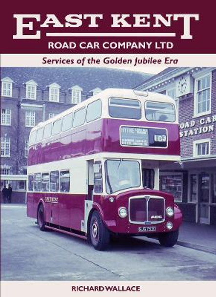 East Kent: Services of the Golden Jubilee Era by Richard Wallace