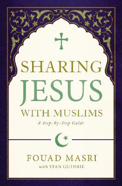 Sharing Jesus with Muslims: A Step-by-Step Guide by Fouad Adel Masri