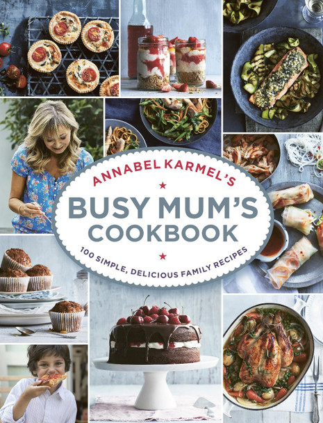 Annabel Karmel's Busy Mum's Cookbook by Annabel Karmel