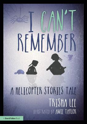 I Can't Remember: A Helicopter Stories Tale Trisha Lee (Artistic Director of Make-Believe Arts, UK) 9781032053769