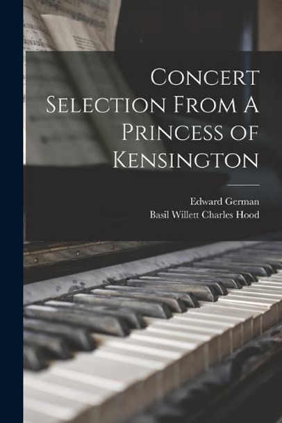 Concert Selection From A Princess of Kensington by Edward 1862-1936 German 9781014561770