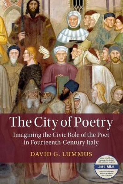The City of Poetry: Imagining the Civic Role of the Poet in Fourteenth-Century Italy by David G. Lummus