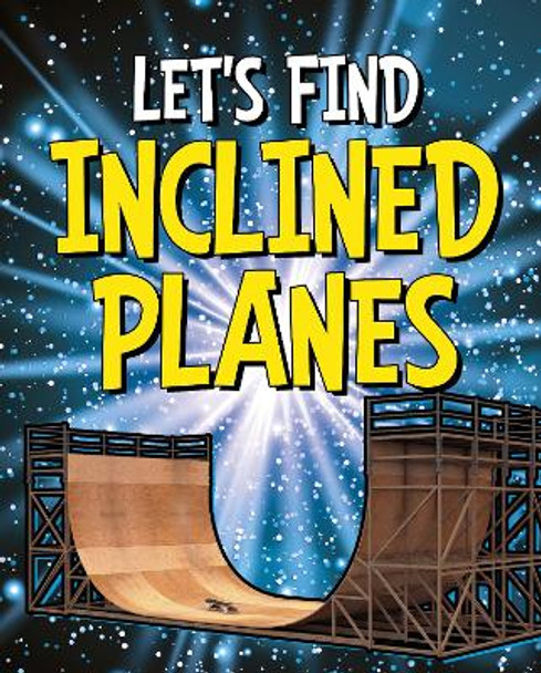 Let's Find Inclined Planes by Wiley Blevins