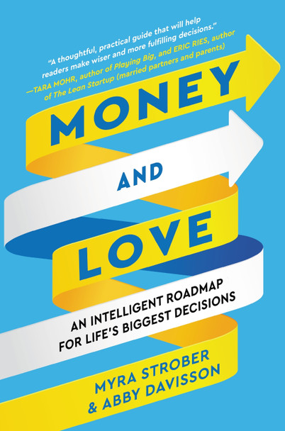 Money and Love: An Intelligent Road Map for Life's Biggest Decisions by Myra Strober