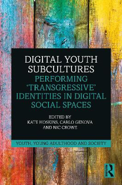 Digital Youth Subcultures: Performing 'Transgressive' Identities in Digital Social Spaces by Kate Hoskins