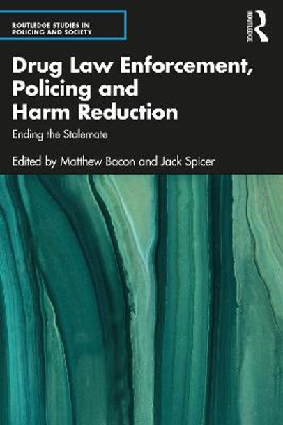 Drug Law Enforcement, Policing and Harm Reduction: Ending the Stalemate by Matthew Bacon