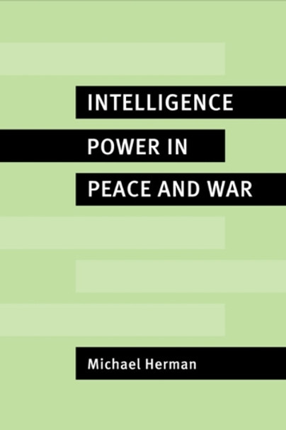 Intelligence Power in Peace and War by Michael Herman 9780521566360