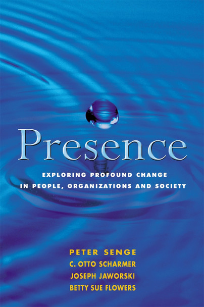 Presence: Exploring Profound Change in People, Organizations and Society Betty Sue Flowers 9781857883558