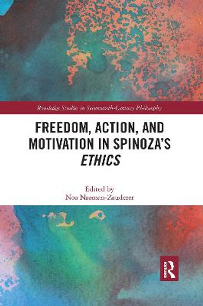 Freedom, Action, and Motivation in Spinoza's &quot;Ethics&quot; by Noa Naaman-Zauderer