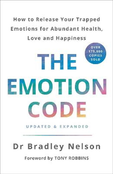 The Emotion Code: How to Release Your Trapped Emotions for Abundant Health, Love and Happiness by Bradley Nelson