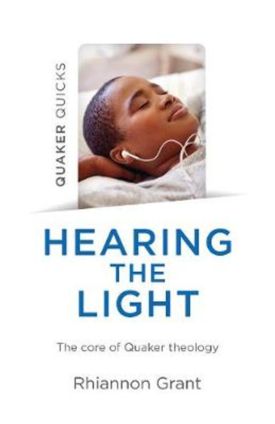 Quaker Quicks - Hearing the Light - The core of Quaker theology by Rhiannon Grant