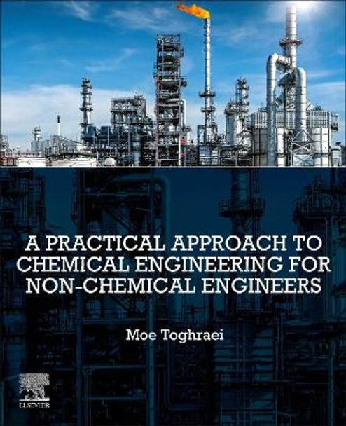 A Practical Approach to Chemical Engineering for Non-Chemical Engineers by Moe Toghraei