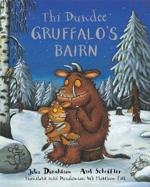 Thi Dundee Gruffalo's Bairn: The Gruffalo's Child in Dundee Scots by Julia Donaldson