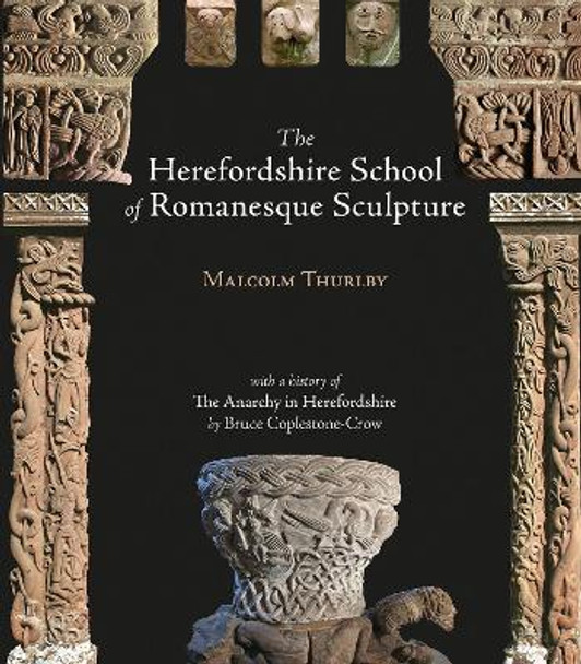 The Herefordshire School of Romanesque Sculpture by Malcolm Thurlby