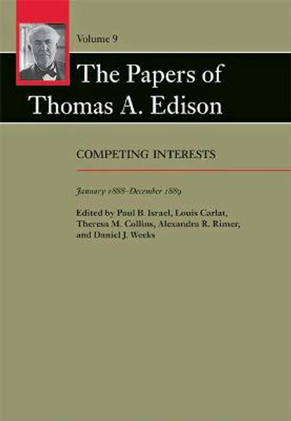 The Papers of Thomas A. Edison: Competing Interests, January 1888-December 1889: Volume 9 by Thomas A. Edison