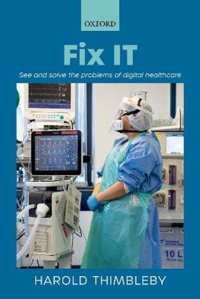 Fix IT: See and solve the problems of digital healthcare by Harold Thimbleby