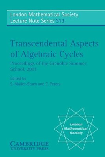 Transcendental Aspects of Algebraic Cycles: Proceedings of the Grenoble Summer School, 2001 by Stefan Muller-Stach