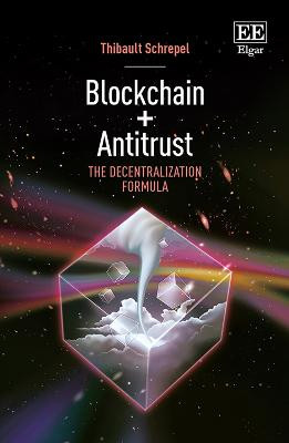 Blockchain + Antitrust: The Decentralization Formula Thibault Schrepel 9781800885523