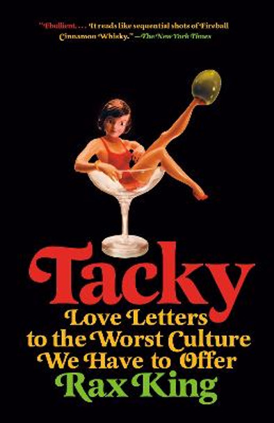 Tacky: Love Letters to the Worst Culture We Have to Offer by Rax King