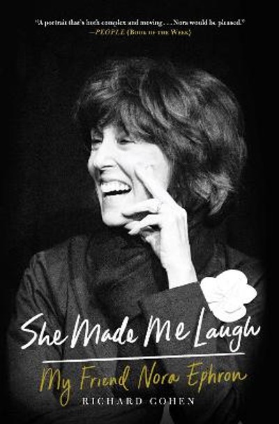 She Made Me Laugh: My Friend Nora Ephron by Richard Cohen