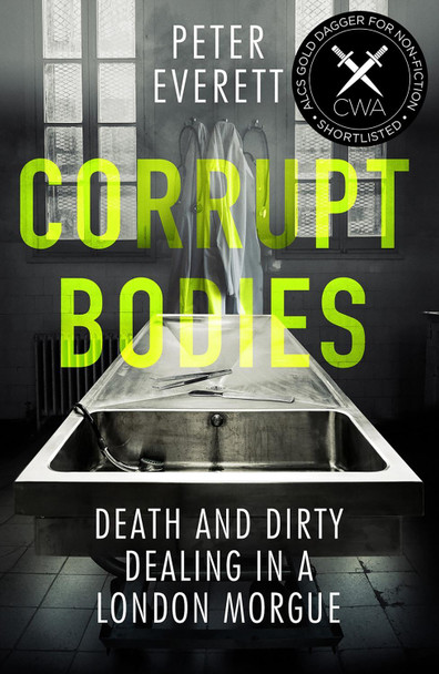 Corrupt Bodies: Death and Dirty Dealing at the Morgue by Peter Everett