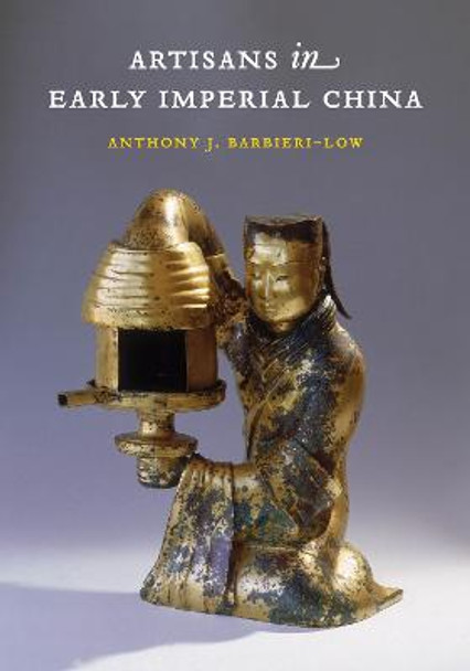 Artisans in Early Imperial China by Anthony J Barbieri-Low