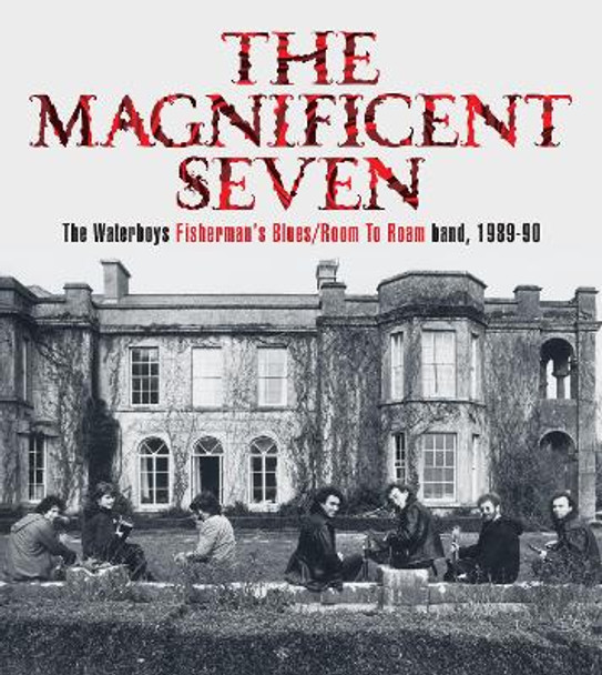 The Magnificent Seven: The Waterboys Fisherman's Blues/Room to Roam Band, 1989-90 by Mike Scott