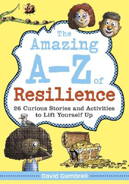 The Amazing A-Z of Resilience: 26 Curious Stories and Activities to Lift Yourself Up by David Gumbrell