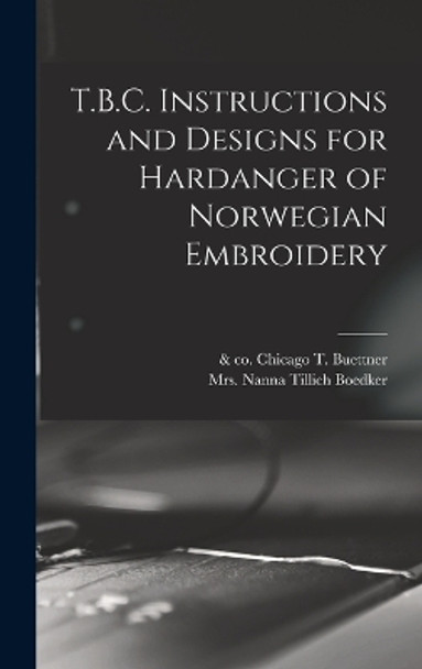 T.B.C. Instructions and Designs for Hardanger of Norwegian Embroidery by T Buettner 9781016007085