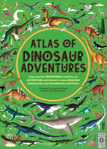 Atlas of Dinosaur Adventures: Step Into a Prehistoric World Emily Hawkins 9781786030344