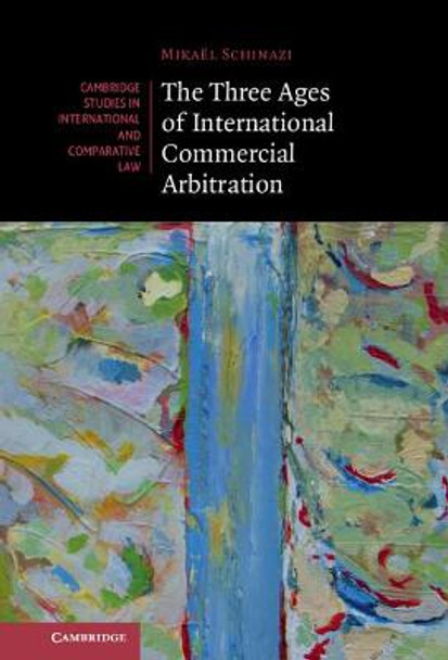 The Three Ages of International Commercial Arbitration by Mikael Schinazi