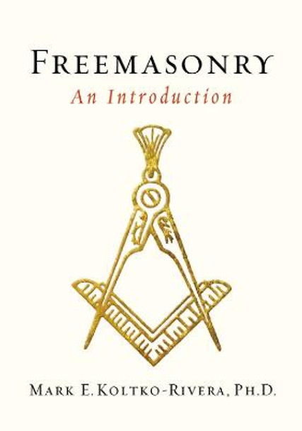 Freemasonry: An Introduction Mark E. Koltko-Rivera (Mark E. Koltko-Rivera) 9781585428533