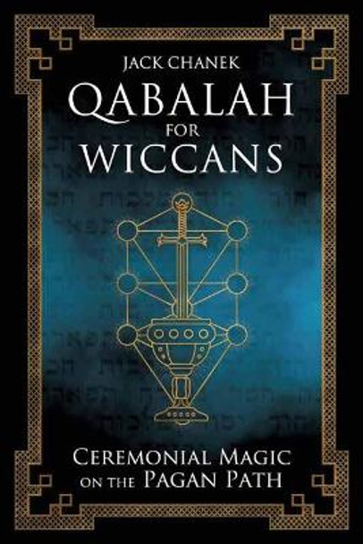 Qabalah for Wiccans: Ceremonial Magic on the Pagan Path by Jack Chanek