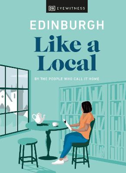 Edinburgh Like a Local: By the People Who Call It Home by Dk Eyewitness