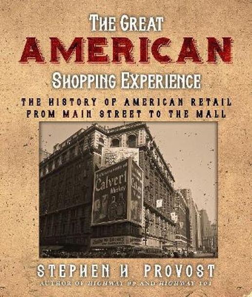 Great American Shopping Experience: The History of American Retail from Main Street to the Mall by Stephen H Provost