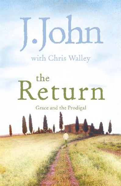 The Return: Grace and the Prodigal by J. John