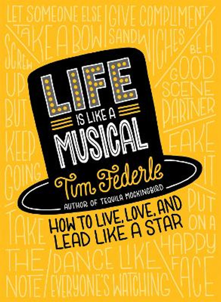 Life Is Like a Musical: How to Live, Love, and Lead Like a Star by Tim Federle