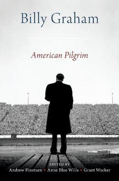 Billy Graham: American Pilgrim by Andrew Finstuen