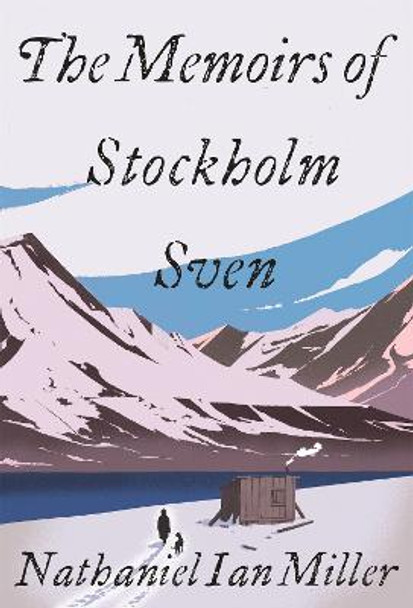 The Memoirs of Stockholm Sven by Nathaniel Miller