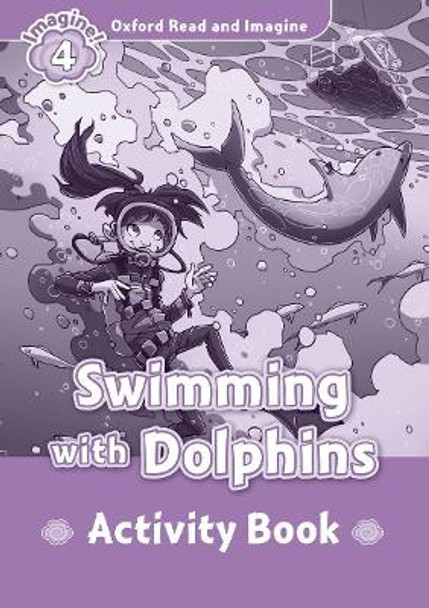 Oxford Read and Imagine: Level 4:: Swimming With Dolphins activity book by Paul Shipton