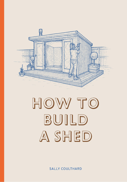 How to Build a Shed Sally Coulthard 9781786272829